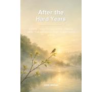 After the Hard Years: A Gentle Trauma-Recovery Journal - Rebuild Safety, Trust, and Joy One Small, Do-Able Page at a Time