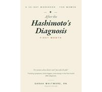 After the Hashimoto's Diagnosis: A 30-Day Workbook for Women Whose Doctor Said "Just Take the Pill" - Tracking Symptoms, Food Triggers, and Energy in the First Month