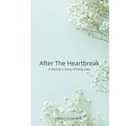 After The Heartbreak: A Mother's Story of Early Loss