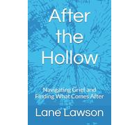 After the Hollow: Navigating Grief and Finding What Comes After