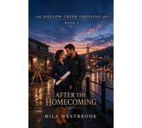 After the Homecoming: A High-Heat Small Town Homecoming Romance with a Civil Engineer, Protective Contractor, Forced Proximity, Land Dispute, Public Scandal and Career Stakes (Hollow Cr rossing)