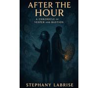 AFTER THE HOUR: A Chronicle of Vesper and Bastion