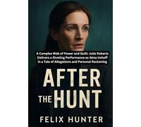 AFTER THE HUNT: A Complex Web of Power and Guilt: Julia Roberts Delivers a Riveting Performance as Alma Imhoff in a Tale of Allegations and Personal Reckoning
