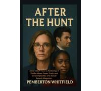AFTER THE HUNT: Alma Imhoff Faces a Reckoning: A Thriller About Power, Truth, and the Complexities of a Sexual Assault Allegation