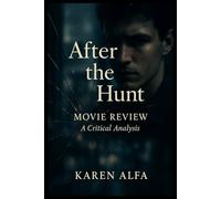 After the Hunt Movie Review: A Critical Analysis: An In-Depth Look at Luca Guadagnino's 2025 Psychological Thriller