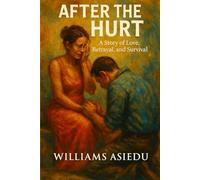 AFTER THE HURT: A Story of Love, Betrayal and Survival