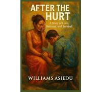 AFTER THE HURT: A Story of Love, Betrayal and Survival
