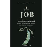 After the Job: A Middle Path Workbook to Process Job Loss, Rebuild Confidence, and Find Your Next Chapter