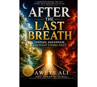 After the Last Breath: Jannah, Jahannam, and What Comes Next (Hearts & Souls Series)