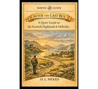 AFTER THE LAST BUS: A Quiet Guide to the Scottish Highlands & Hebrides (NORTH GUIDE PRESS)