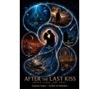 AFTER THE LAST KISS: Seven Lives. One Soul. Beyond Time. Beyond Memory.
