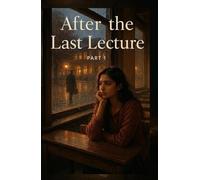 After the Last Lecture: She thought she was in love-until college taught her what love really meant.