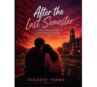 After the Last Semester: A Heartfelt College Romance of Love, Loss, and New Beginnings