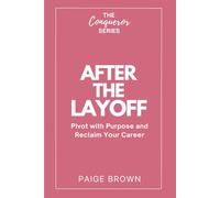 After the Layoff: Pivot with Purpose and Reclaim Your Career: 3 (The Conqueror Series)