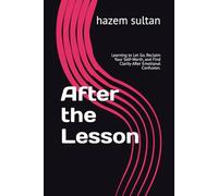 After the Lesson: Learning to Let Go, Reclaim Your Self-Worth, and Find Clarity After Emotional Confusion.