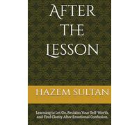 After the Lesson: Learning to Let Go, Reclaim Your Self-Worth, and Find Clarity After Emotional Confusion.