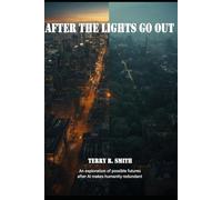 After The Lights Go out: An exploration of possible futures after AI makes humanity redundant