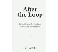 After the Loop: Living Beyond Overthinking and Finding Your Direction