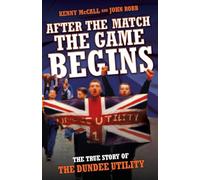 After The Match, The Game Begins - The True Story of The Dundee Utility