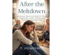 After the Meltdown: An Anxiety Recovery Guide for Moms Triggered by Guilt, Yelling, and Hard Parenting Moments