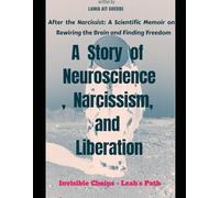 After the Narcissist: A Scientific Memoir on Rewiring the Brain and Finding Freedom: A Story of Neuroscience, Narcissism, and Liberation