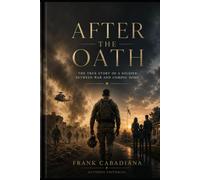 After the Oath: The true story of a soldier between the war and the return home"