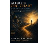 After The Org Chart: How to Rebuild Your Income, Identity and Ambition When Restructuring Ends the Career You Expected