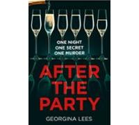 After the Party: An unputdownable new suspense thriller of secrets and obsession from the author of The Girl Upstairs