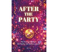 AFTER THE PARTY: Ausfüllbuch für Partynächte - Erinnerungsbuch für besondere Abende & Begegnungen