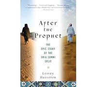 After the Prophet: The Epic Story of the Shia-Sunni Split in Islam