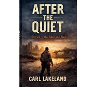After the Quiet: Stories to the Edge and Back