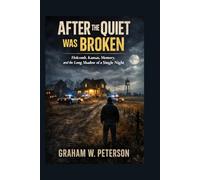 After the Quiet Was Broken: Holcomb, Kansas, Memory and the Long Shadow of a Single Night