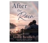 After the rain: A Gentle Guide Through Grief, Healing, and Beginning Again