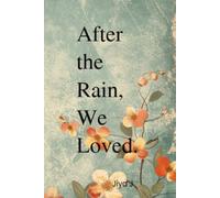 After the Rain, We loved.: The Art of Choosing each-other.