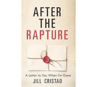 After The Rapture: A Letter to You When I'm Gone