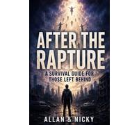 AFTER THE RAPTURE: A SURVIVAL GUIDE FOR THOSE LEFT BEHIND