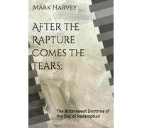 After the Rapture Comes the Tears:: The Bittersweet Doctrine of the Day of Redemption