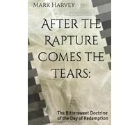 After the Rapture Comes the Tears:: The Bittersweet Doctrine of the Day of Redemption