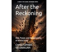 After the Reckoning: War, Power, and the Remaking of World Order: 2 (The Global Reckoning Series)