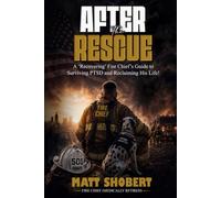After The Rescue: A 'Recovering' Fire Chief’s Guide to Surviving PTSD and Reclaiming His Life!