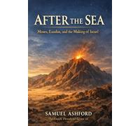 After the Sea: Moses, Exodus, and the Making of Israel: 12 (The Enoch Threshold Series)