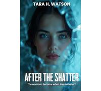 After the Shatter: The Woman I Became When Love Fell Apart