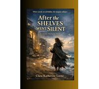 After the Shelves Went Silent: A Literary Dystopian Novel