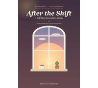After the Shift: A Self-Care Journal for Nurses, Guided Prompts, Gratitude & Reflection to Decompress, Beat Burnout & Take Care of You | A Thoughtful Nurse Appreciation Gift |