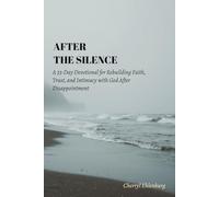 After the Silence: A 33-Day Devotional for Rebuilding Faith, Trust, and Intimacy with God After Disappointment