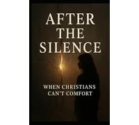 After the Silence: When Christians Can't Comfort