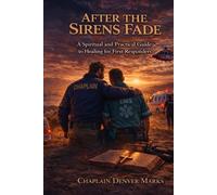 AFTER THE SIRENS FADE: A Spiritual and Practical Guide to Healing for First Responders