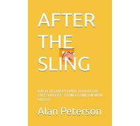 AFTER THE SLING: A REAL RECOVERY GUIDE TO ROTATOR CUFF SURGERY - FROM A CLINICIAN WHO LIVED IT (Orthopedic Return)