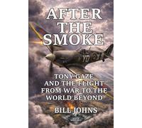 After the Smoke: Tony Gaze and the Flight from War to the World Beyond (Aces of the Second World War)