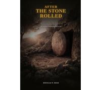 After the Stone Rolled: Eleven Witnesses. Three Continents. Not One Recantation. (Built on the Rock)